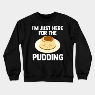 I'm Just Here For pudding | pudding-aholic Love pudding Gift Crewneck Sweatshirt